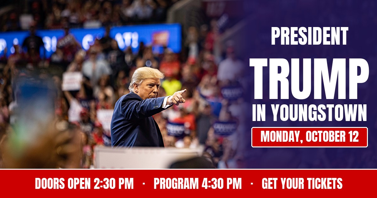 President Trump in Youngstown. Monday, October 12. Doors open 2:30 PM, program 4:30 PM.